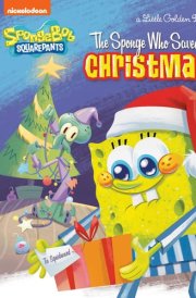 The Sponge Who Saved Christmas (SpongeBob SquarePants) cover image