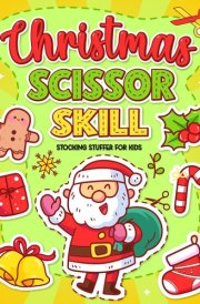 Christmas Scissor Skills Activity Book for 3-5 Years Old: Stocking stuffer for kids, Xmas Color Cut And Paste Workbook for Preschool Toddlers, ... for Girls and Boys, Basket Filler Gifts cover image