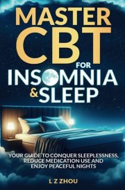 MASTER CBT FOR INSOMNIA & SLEEP: YOUR GUIDE TO CONQUER SLEEPLESSNESS, REDUCE MEDICATION USE AND ENJOY PEACEFUL NIGHTS cover image
