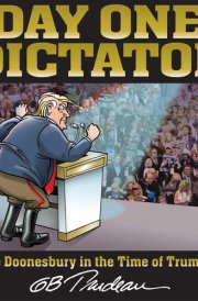 Day One Dictator More Doonesbury in the Time of Trumpism cover image