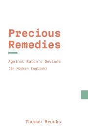 Precious Remedies Against Satan's Devices: In Modern, Updated English cover image