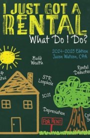 I Just Got a Rental, What Do I Do?: Investors Definitive Guide To Rental Property Taxation And Related Real Estate Investment Considerations cover image