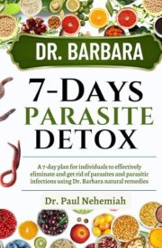 DR. BARBARA 7-DAYs PARASITE DETOX: A 7-Day Plan For Individuals To Effectively Eliminate And Get Rid Of Parasites and parasitic Infections Using Dr. Barbara Natural Remedies cover image