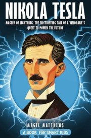 Nikola Tesla - A Book For Smart Kids: Master of Lightning: The Electrifying Tale of a Visionary's Quest to Power the Future cover image