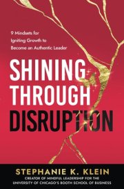 Shining Through Disruption 9 Mindsets for Igniting Growth to Become an Authentic Leader cover image