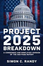 PROJECT 2025 BREAKDOWN: A Condensed and Simplified Version of the 900-Page Report cover image