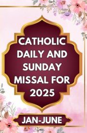 Catholic Daily and Sunday Missal for 2025: Mass Reflections and Prayers for your Spiritual journey VOL. 1 (Catholic Faith for 2025) cover image
