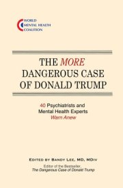 The More Dangerous Case of Donald Trump 40 Psychiatrists and Mental Health Experts Warn Anew cover image