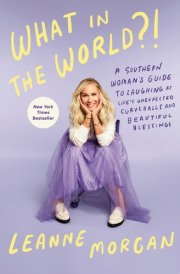 What in the World?! A Southern Woman's Guide to Laughing at Life's Unexpected Curveballs and Beautiful Blessings cover image