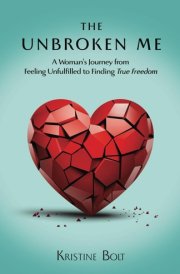 The Unbroken Me A Woman's Journey from Feeling Unfulfilled to Finding True Freedom cover image