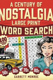 A Century of Nostalgia Large Print Word Search: 100 Retro Wordfind Brain Game Puzzles for Adults & Seniors: 1940s, 50s, 60s, 70s & 80s to Today - Improve Memory & Relieve Anxiety (Classic Gifts) cover image