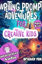 Writing Prompt Adventures For Creative Kids: A Fun-Filled Workbook with Exciting Prompts, Questions, and Tips to Inspire Young Writers Aged 8-12 cover image