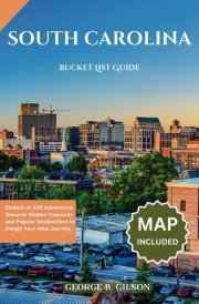 South Carolina Bucket List Guide: Embark on 100 Adventures: Discover Hidden Treasures and Popular Destinations to Design Your Ideal Journey. INCLUSIVE OF AN INTERACTIVE MAP cover image