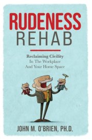 Rudeness Rehab Reclaiming Civility In The Workplace And Your Home Space cover image