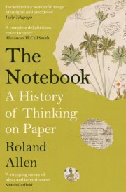 The Notebook A History of Thinking on Paper cover image