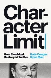 Character Limit How Elon Musk Destroyed Twitter cover image