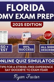 Florida DMV Exam Prep: Ace Your Exam on the First Try with Practice Questions, In-Depth Explanations, Realistic Exam-Style Quizzes, and an Online Simulator for Quick, Unlimited Practice cover image