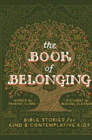 The Book of Belonging Bible Stories for Kind and Contemplative Kids cover image