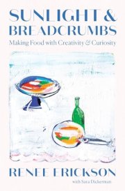 Sunlight and Breadcrumbs Making Food with Creativity and Curiosity cover image