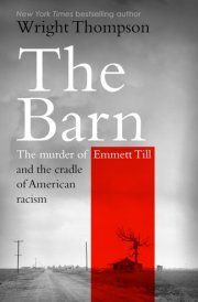 The Barn The Murder of Emmett Till and the Cradle of American Racism cover image