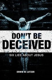 Don't Be Deceived: Six Lies About Jesus cover image