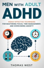 Men with Adult ADHD: Highly Effective Techniques for Mastering Focus, Time Management, and Overcoming Anxiety cover image