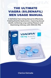 THE ULTIMATE VIAGRA (SILDENAFIL) MEN USAGE MANUAL: A Definitive Fast Acting Manual to Effectively Treating Erectile Dysfunction, Improving Sexual ... and Maximizing Intimacy with HIMS ED Pills cover image