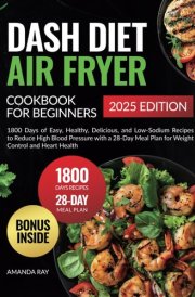 Dash Diet Air Fryer Cookbook for Beginners: 1800 Days of Easy, Healthy, Delicious, and Low-Sodium Recipes to Reduce High Blood Pressure with a 28-Day ... (Quick & Easy, Healthy Diet Recipes Books) cover image