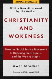 Christianity and Wokeness How the Social Justice Movement Is Hijacking the Gospel - and the Way to Stop It cover image