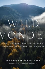 Wild Wonder What Nature Teaches Us About Slowing Down and Living Well cover image