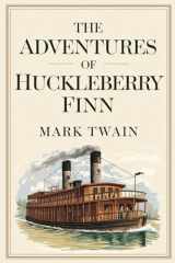 The Adventures of Huckleberry Finn by Mark Twain: The Original Classic - Navigating Morality and Friendship on the River to Freedom cover image