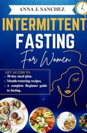 INTERMITTENT FASTING FOR WOMEN: A Complete Beginner Guide to Losing Weight, Balancing Hormones, Boosting Energy and Improve Metabolism. cover image