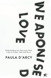 WEAPONISED LOVE: Understanding how Narcissists Think is Key to Protect, Heal and Thrive cover image