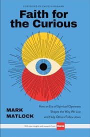 Faith for the Curious How an Era of Spiritual Openness Shapes the Way We Live and Help Others Follow Jesus cover image