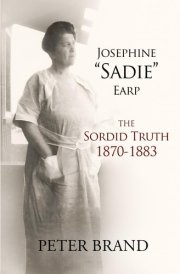 Josephine "Sadie" Earp: The Sordid Truth 1870-1883 cover image