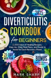 Diverticulitis Cookbook for Beginners: 2,000 Days of Healing Recipes, Step-by-Step Meal Plans, and Foods to Avoid for Each Recovery Phase cover image