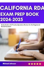California RDA Exam Prep Book 2024-2025: Study Guide with Practice Questions Review for the Registered Dental Assistant cover image