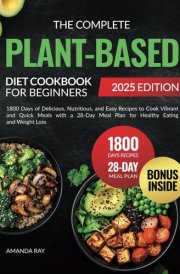 The Complete Plant-Based Diet Cookbook for Beginners: 1800 Days of Delicious, Nutritious, and Easy Recipes to Cook Vibrant and Quick Meals with a ... (Quick & Easy, Healthy Diet Recipes Books) cover image