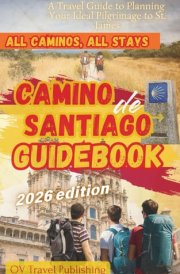 Camino de Santiago Guidebook: A Travel Guide to Planning Your Ideal Pilgrimage to St. James cover image