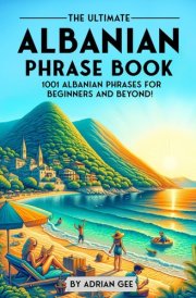 The Ultimate Albanian Phrase Book 1001 Albanian Phrases for Beginners and Beyond! cover image