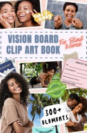 Vision Board Clip Art Book for Black Women: 300+ Vision Board Supplies: Inspirational Pictures, Quotes & Words for Women to Manifest Their Dream Life | Perfect for Law of Attraction & Goal Setting cover image