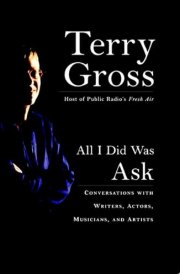 All I Did Was Ask Conversations with Writers, Actors, Musicians, and Artists cover image
