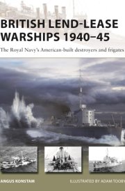 British Lend-Lease Warships 1940–45 The Royal Navy's American-built Destroyers and Frigates cover image