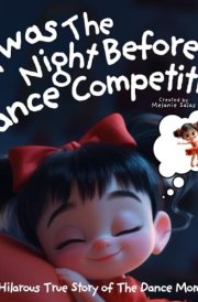 'Twas The Night Before Dance Competition: A Bedtime Story for Dancers and The Hilarious True Story of The Dance Mom Life cover image