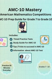 AMC-10 Mastery: Complete Preparation Guide for AMC-10 (American Mathematics Competitions) for Grade-7 to Grade-10: AMC-10 Test Preparation/ Timed ... Tips and Tricks to solve AMC-10 Math Problems cover image