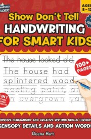 SHOW DON'T TELL Handwriting for SMART KIDS: Improve Penmanship and Creative Writing Skills through SENSORY DETAILS AND ACTION WORDS (Empowering Handwriting and Language Arts) cover image