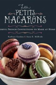 Les Petits Macarons Colorful French Confections to Make at Home cover image
