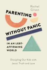 Parenting Without Panic in an LGBT-Affirming World Discipling Our Kids with Jesus' Truth and Love cover image
