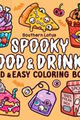 Spooky Food & Drinks: Coloring Book for Adults and Teens Featuring Food, Snacks, Beverages, Sweets and Treats in Cute Spooky Designs, Bold and Easy ... Relaxation (Spooky - Cute - Easy Coloring) cover image
