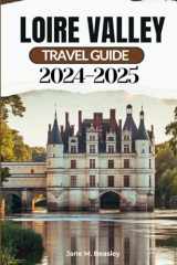 Loire Valley Travel Guide 2024-2025: Exploring the Majestic Châteaux, Cultural richness, Cuisine, well known landmarks and treasures (Great Adventure Travel Guides) cover image